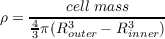     ----cell mass----
ρ = 43π(R3outer - R3inner)
